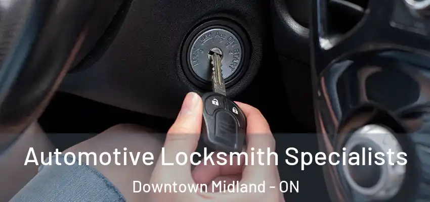  Automotive Locksmith Specialists Downtown Midland - ON