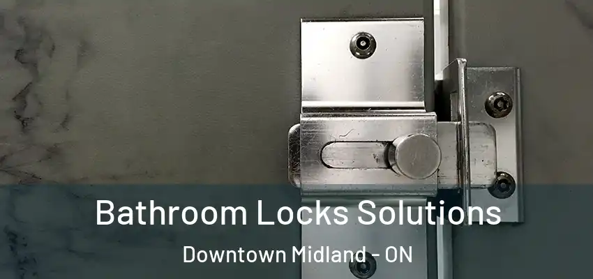  Bathroom Locks Solutions Downtown Midland - ON