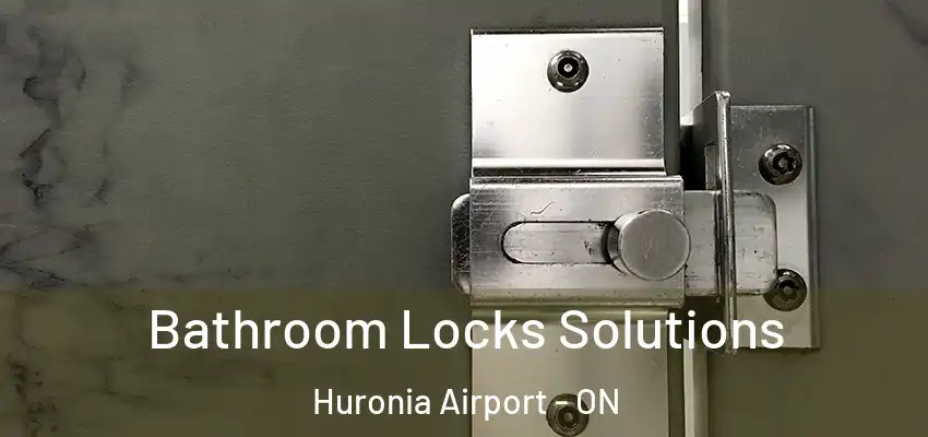  Bathroom Locks Solutions Huronia Airport - ON