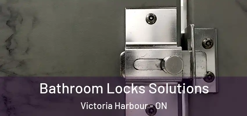  Bathroom Locks Solutions Victoria Harbour - ON