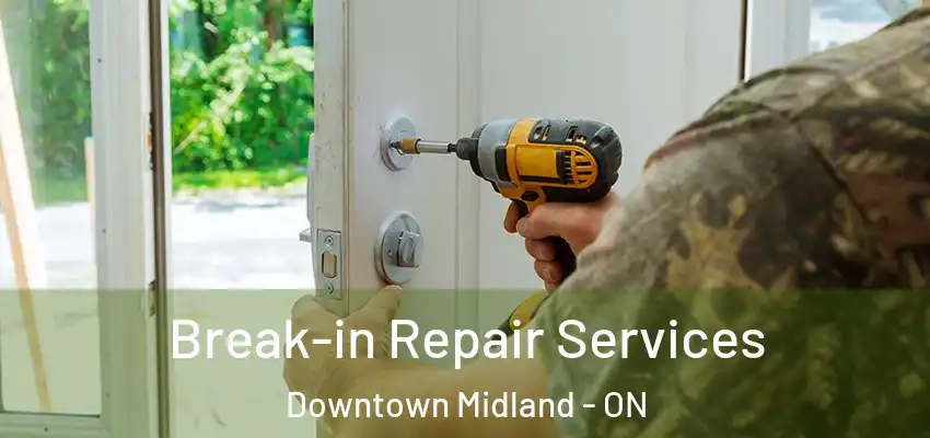 Break-in Repair Services Downtown Midland - ON