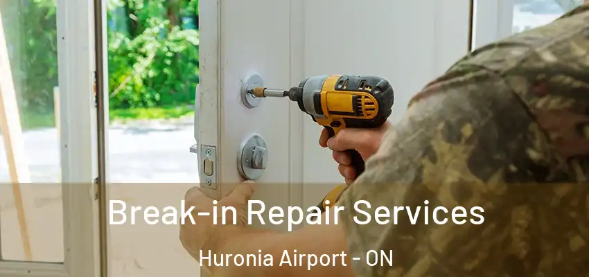  Break-in Repair Services Huronia Airport - ON