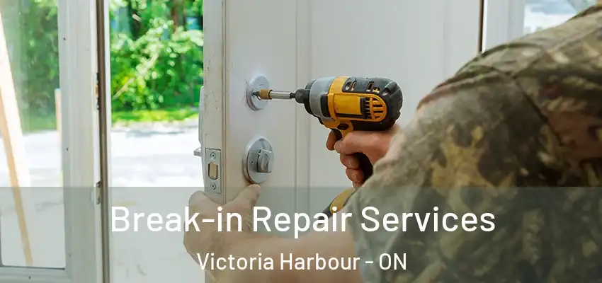  Break-in Repair Services Victoria Harbour - ON