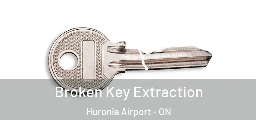  Broken Key Extraction Huronia Airport - ON