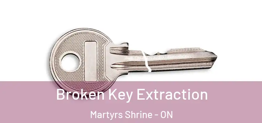  Broken Key Extraction Martyrs Shrine - ON