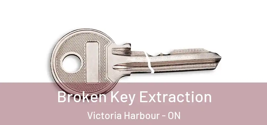  Broken Key Extraction Victoria Harbour - ON