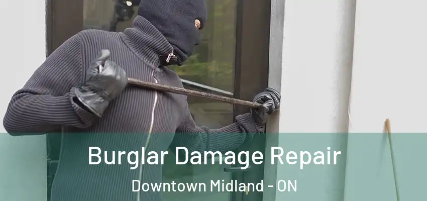  Burglar Damage Repair Downtown Midland - ON