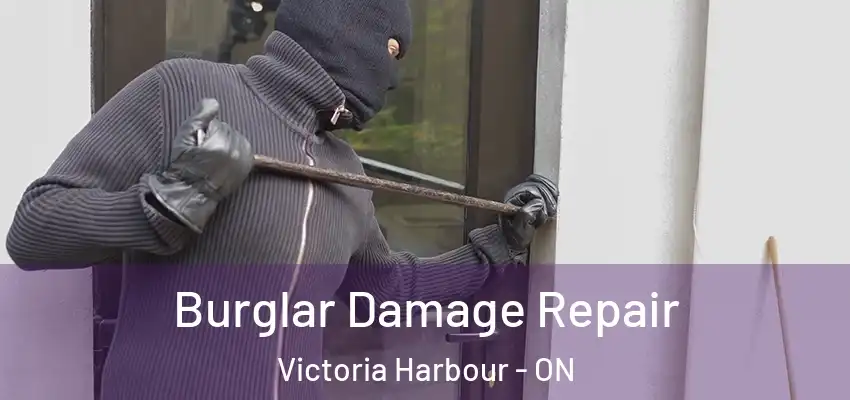  Burglar Damage Repair Victoria Harbour - ON