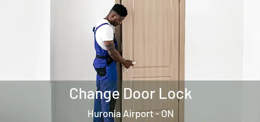  Change Door Lock Huronia Airport - ON