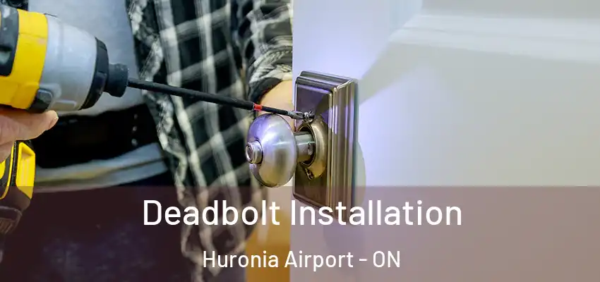  Deadbolt Installation Huronia Airport - ON