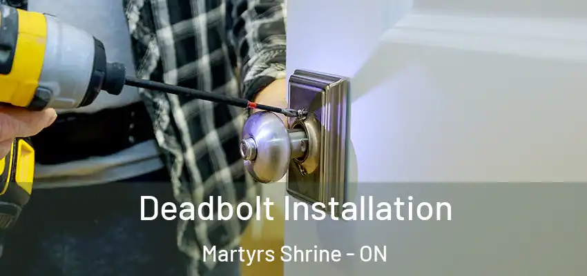  Deadbolt Installation Martyrs Shrine - ON