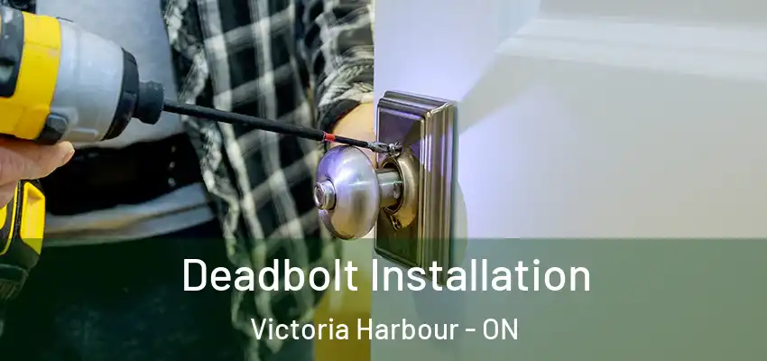  Deadbolt Installation Victoria Harbour - ON