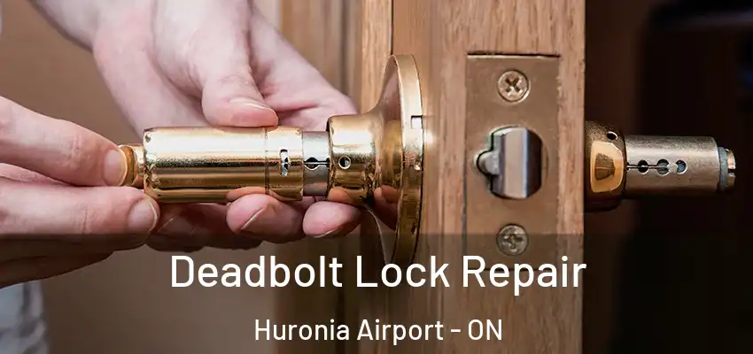  Deadbolt Lock Repair Huronia Airport - ON