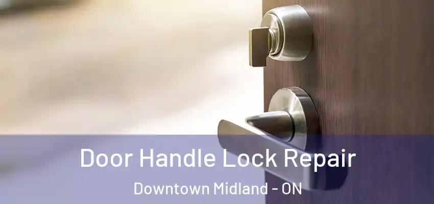  Door Handle Lock Repair Downtown Midland - ON