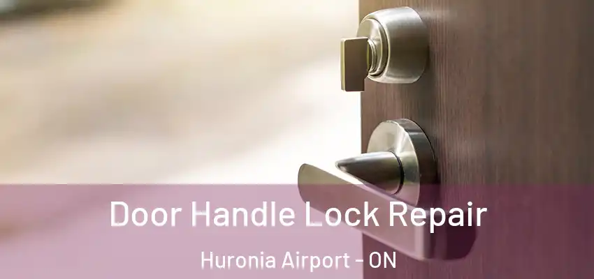  Door Handle Lock Repair Huronia Airport - ON