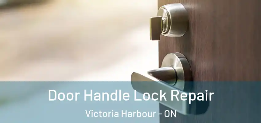  Door Handle Lock Repair Victoria Harbour - ON