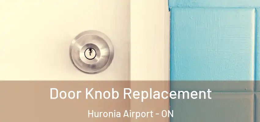  Door Knob Replacement Huronia Airport - ON