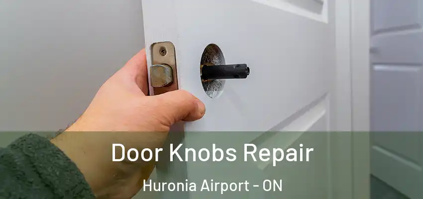  Door Knobs Repair Huronia Airport - ON