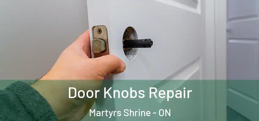  Door Knobs Repair Martyrs Shrine - ON
