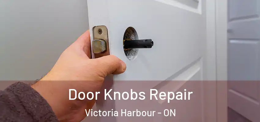  Door Knobs Repair Victoria Harbour - ON