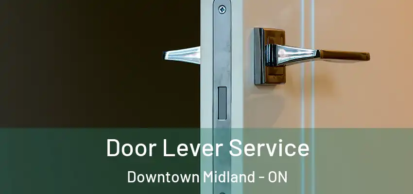  Door Lever Service Downtown Midland - ON