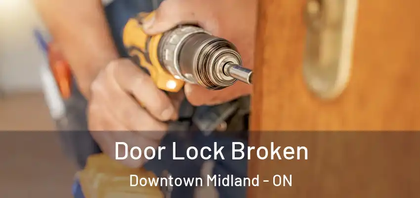  Door Lock Broken Downtown Midland - ON