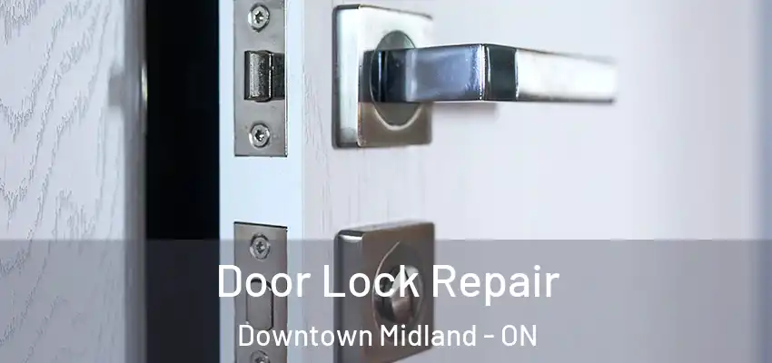  Door Lock Repair Downtown Midland - ON