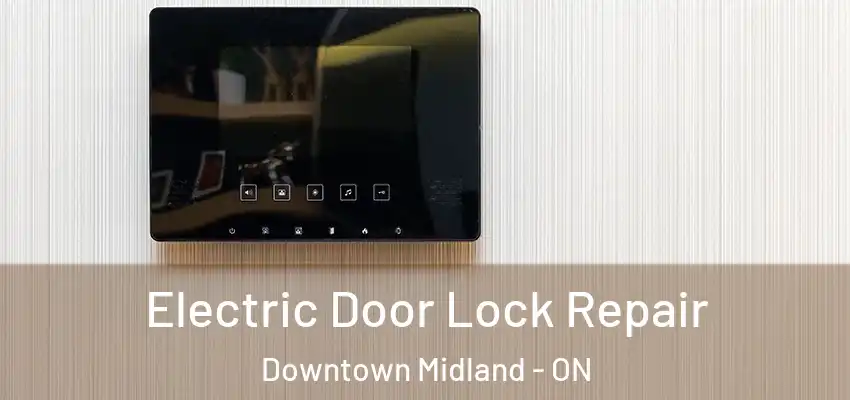  Electric Door Lock Repair Downtown Midland - ON