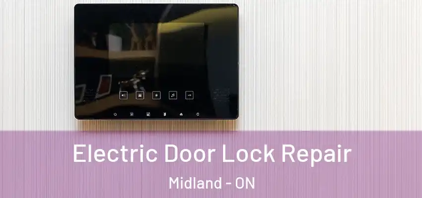  Electric Door Lock Repair Midland - ON