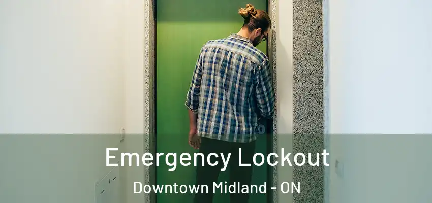  Emergency Lockout Downtown Midland - ON