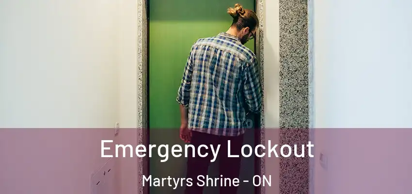  Emergency Lockout Martyrs Shrine - ON