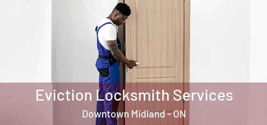  Eviction Locksmith Services Downtown Midland - ON