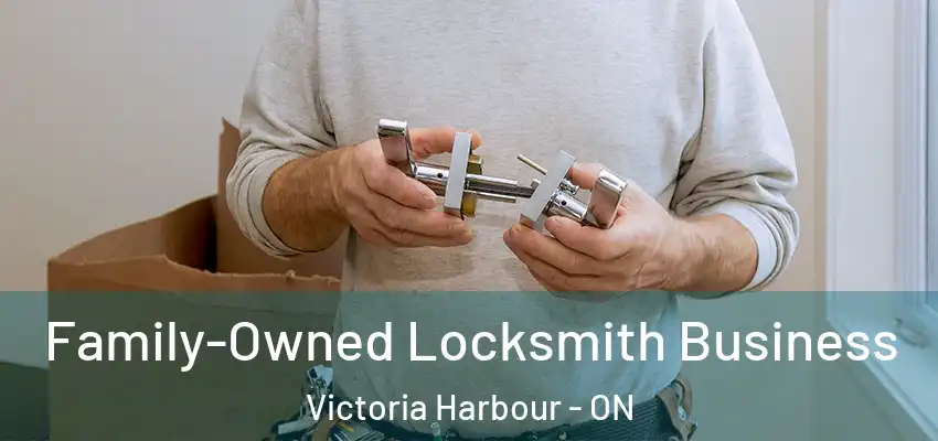  Family-Owned Locksmith Business Victoria Harbour - ON