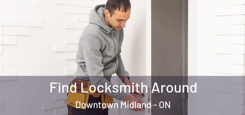  Find Locksmith Around Downtown Midland - ON