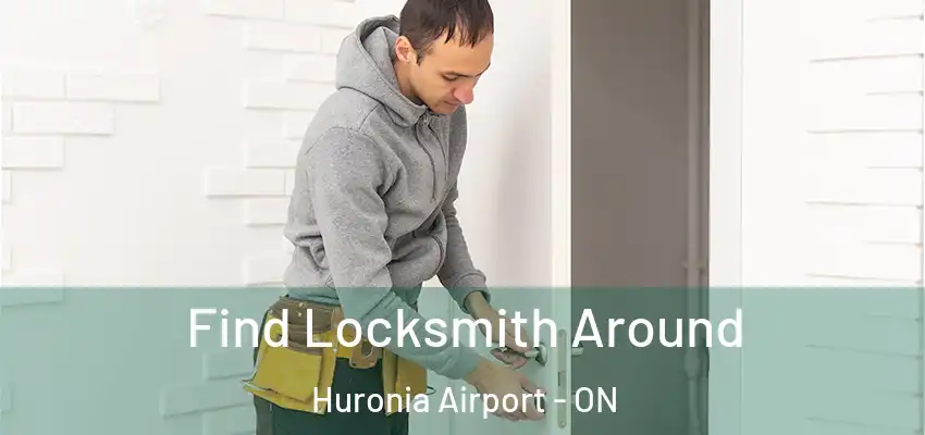  Find Locksmith Around Huronia Airport - ON