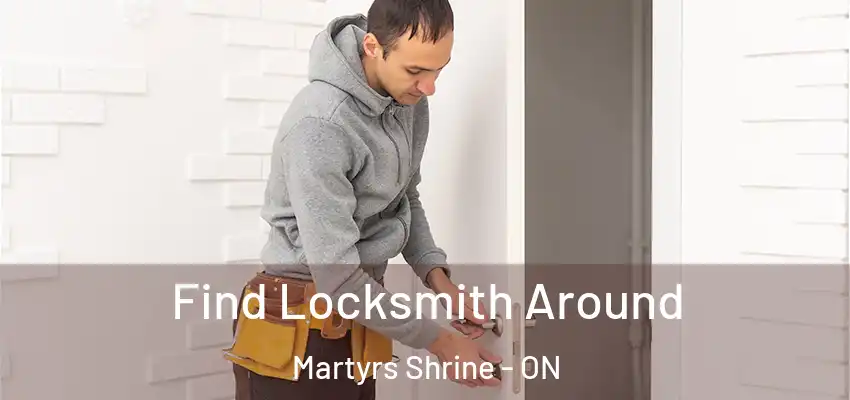  Find Locksmith Around Martyrs Shrine - ON