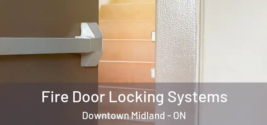  Fire Door Locking Systems Downtown Midland - ON
