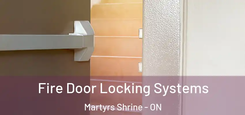  Fire Door Locking Systems Martyrs Shrine - ON