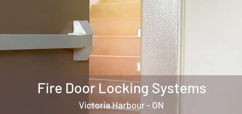  Fire Door Locking Systems Victoria Harbour - ON