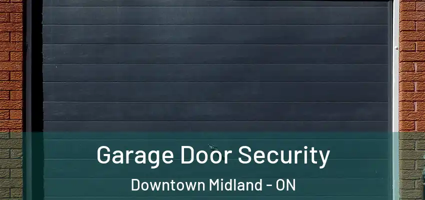  Garage Door Security Downtown Midland - ON