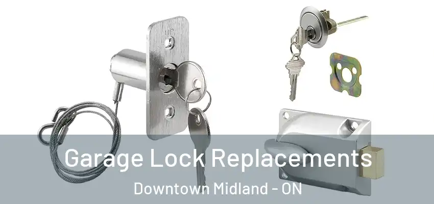  Garage Lock Replacements Downtown Midland - ON