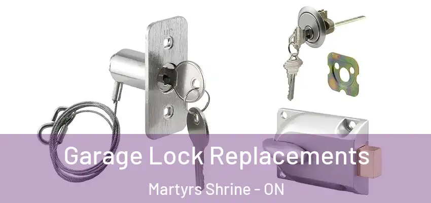 Garage Lock Replacements Martyrs Shrine - ON