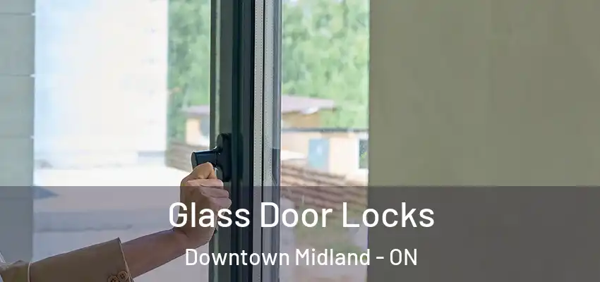  Glass Door Locks Downtown Midland - ON