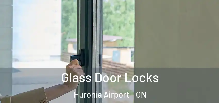  Glass Door Locks Huronia Airport - ON