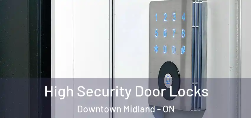  High Security Door Locks Downtown Midland - ON