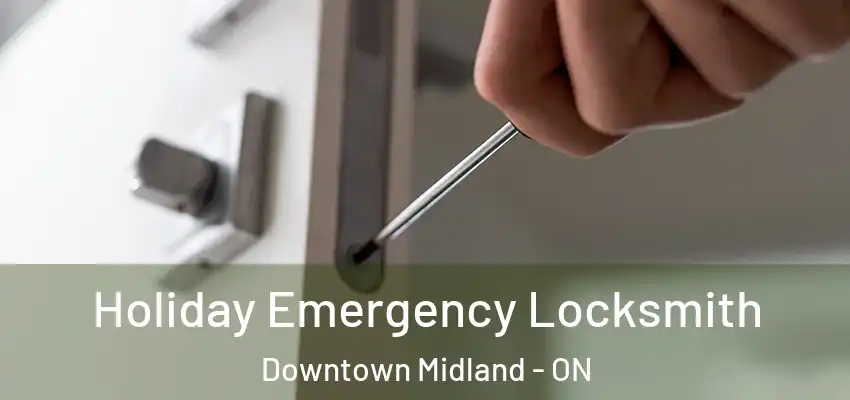  Holiday Emergency Locksmith Downtown Midland - ON