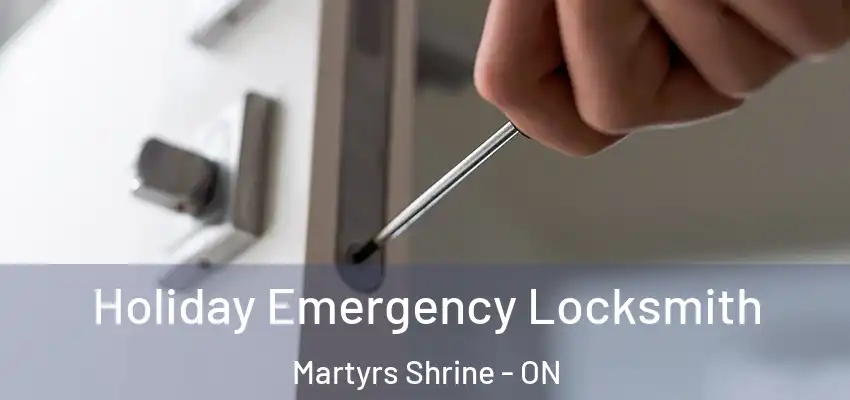  Holiday Emergency Locksmith Martyrs Shrine - ON