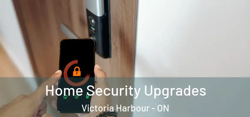  Home Security Upgrades Victoria Harbour - ON