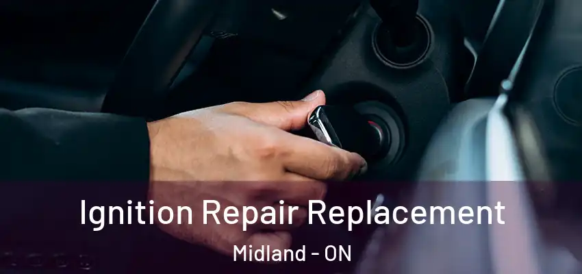 Ignition Repair Replacement Midland - ON