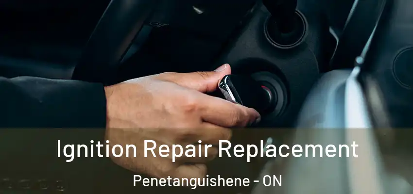  Ignition Repair Replacement Penetanguishene - ON